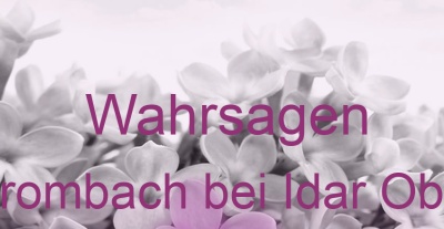 Wahrsagen Oberbrombach bei Idar Oberstein | Top-Experten für Kartenlegen, Wahrsagen, Hellsehen, Zukunftsdeutung. Wahrsagen Oberbrombach bei Idar Oberstein | Top-Experten für Kartenlegen, Wahrsagen, Hellsehen, Zukunftsdeutung.